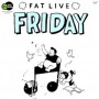 Fat Live Friday