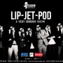 Lip Jet Pod - A Very Serious Show