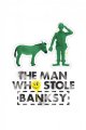 The Man Who Stole Banksy